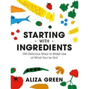 Starting with Ingredients: 100 Delicious Ways to Make Use of What Youve Got Flex
